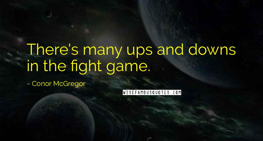 Conor McGregor Quotes: There's many ups and downs in the fight game.