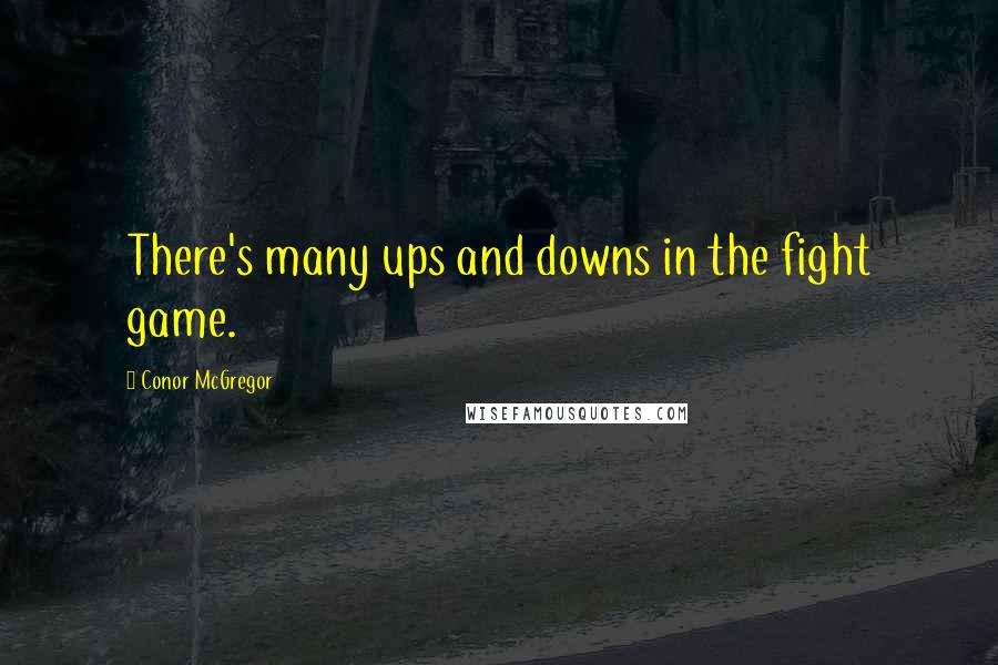 Conor McGregor Quotes: There's many ups and downs in the fight game.