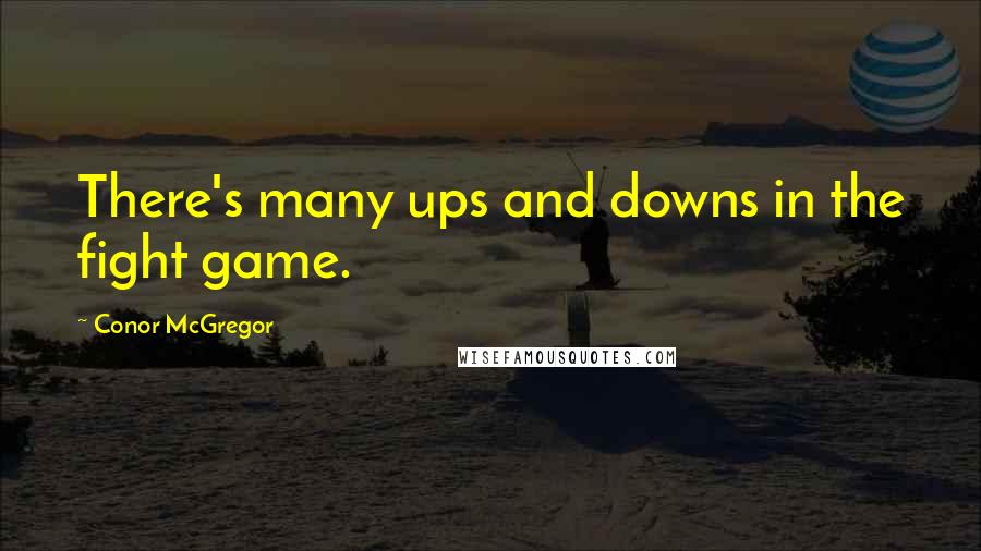 Conor McGregor Quotes: There's many ups and downs in the fight game.