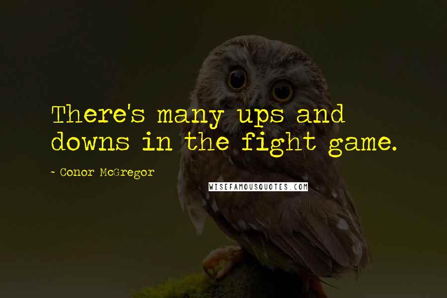 Conor McGregor Quotes: There's many ups and downs in the fight game.