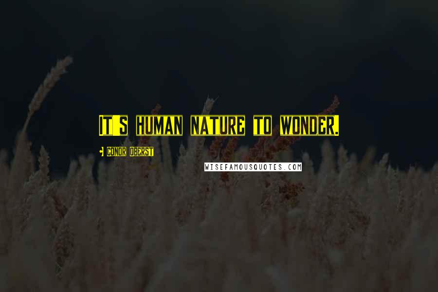 Conor Oberst Quotes: It's human nature to wonder.
