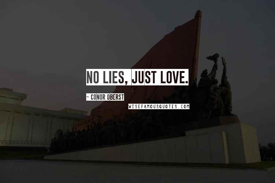 Conor Oberst Quotes: No lies, just love.
