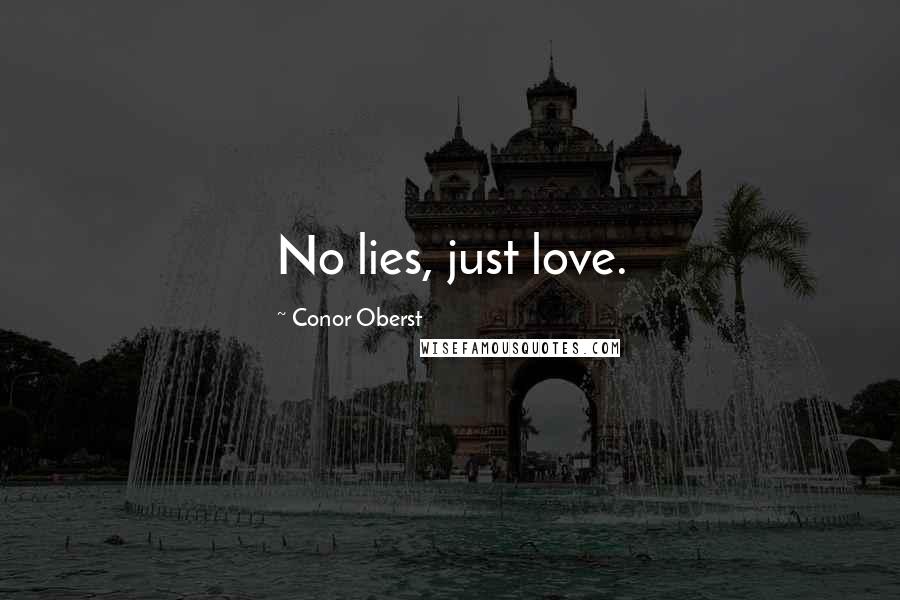 Conor Oberst Quotes: No lies, just love.