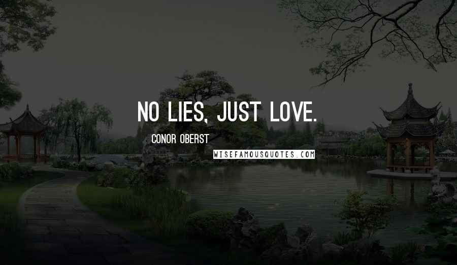 Conor Oberst Quotes: No lies, just love.