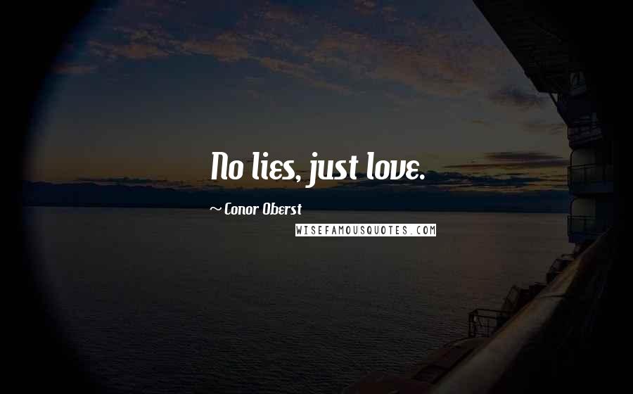 Conor Oberst Quotes: No lies, just love.