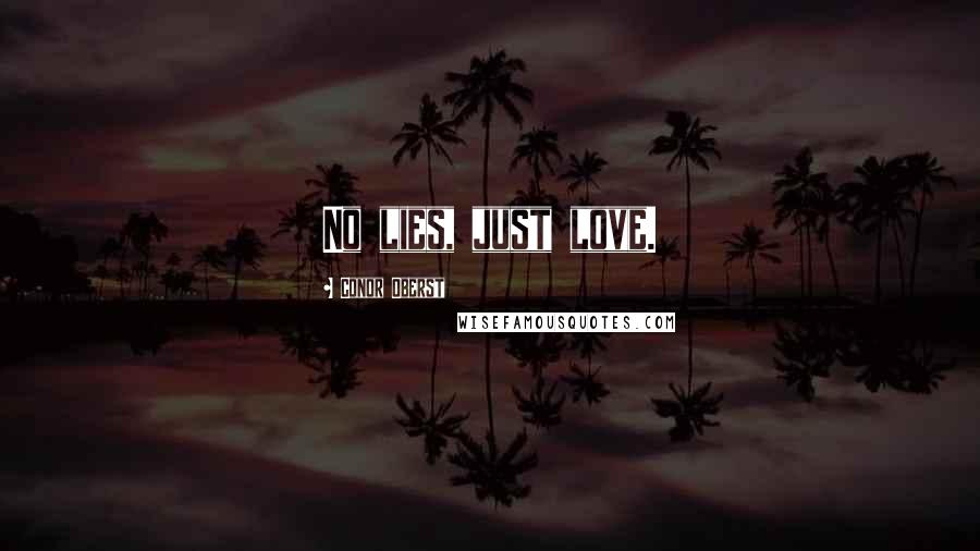 Conor Oberst Quotes: No lies, just love.
