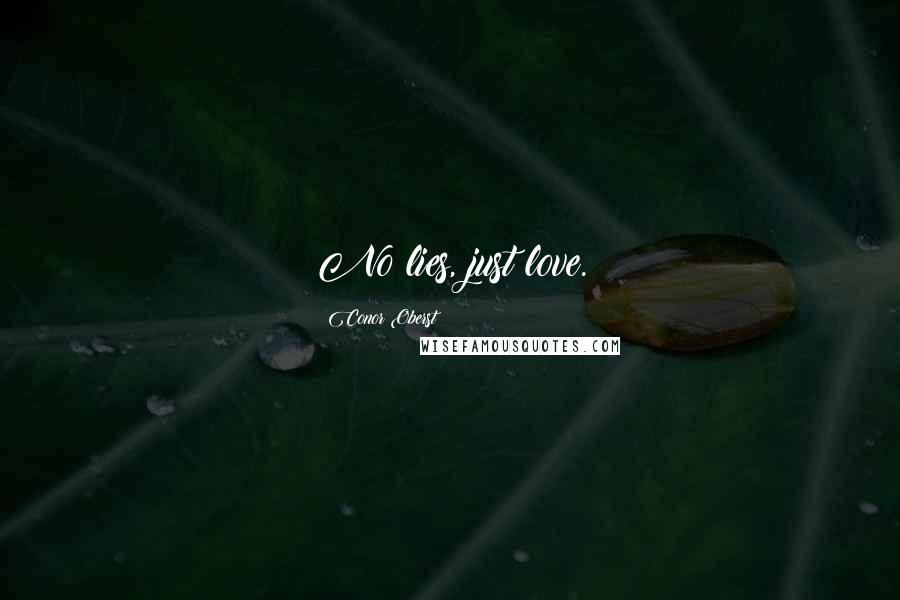 Conor Oberst Quotes: No lies, just love.