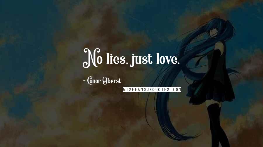 Conor Oberst Quotes: No lies, just love.