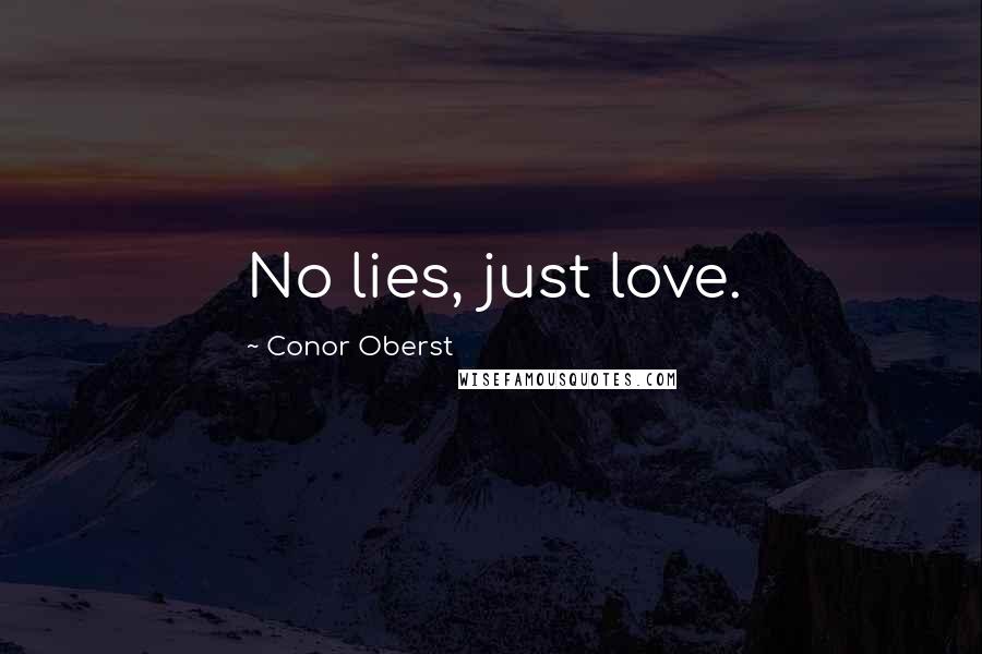 Conor Oberst Quotes: No lies, just love.