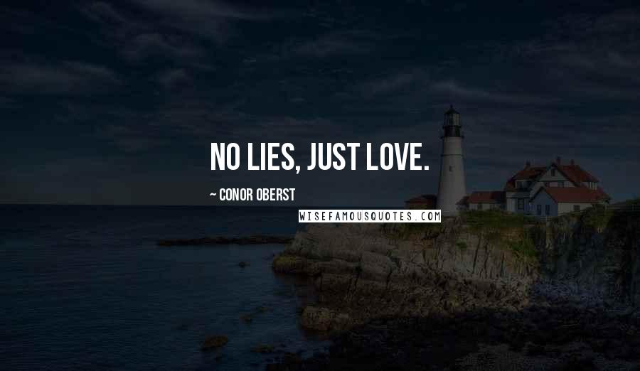 Conor Oberst Quotes: No lies, just love.