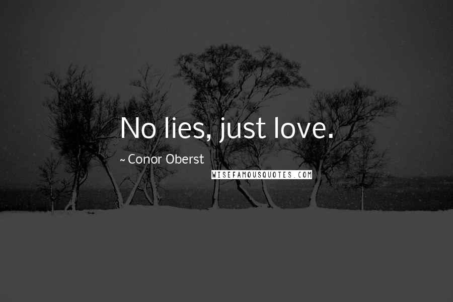 Conor Oberst Quotes: No lies, just love.