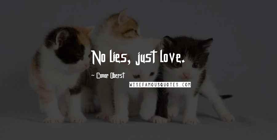 Conor Oberst Quotes: No lies, just love.