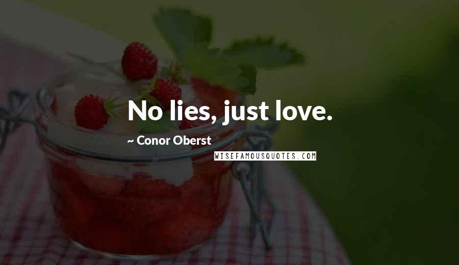 Conor Oberst Quotes: No lies, just love.