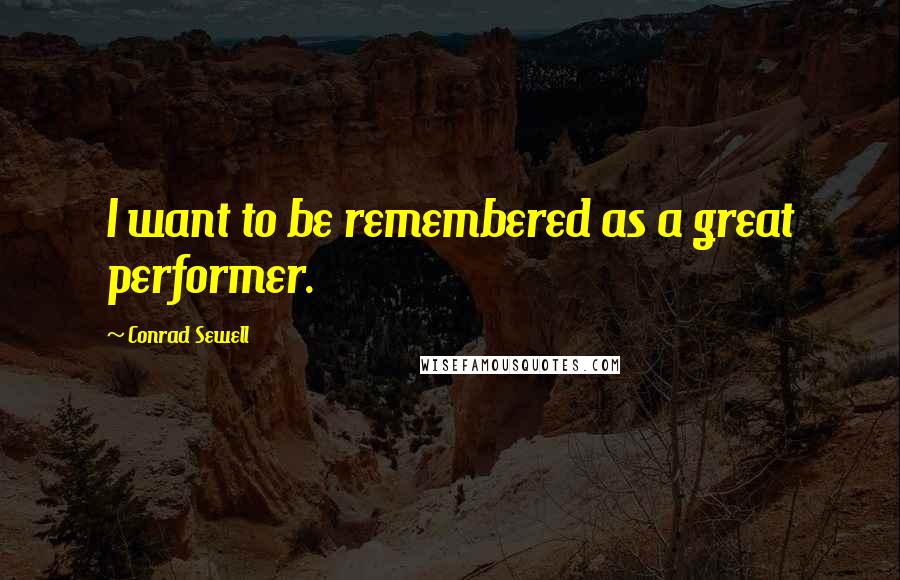 Conrad Sewell Quotes: I want to be remembered as a great performer.