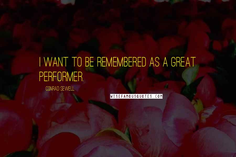 Conrad Sewell Quotes: I want to be remembered as a great performer.