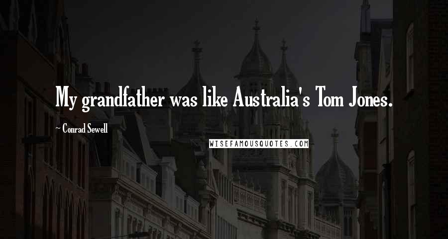 Conrad Sewell Quotes: My grandfather was like Australia's Tom Jones.