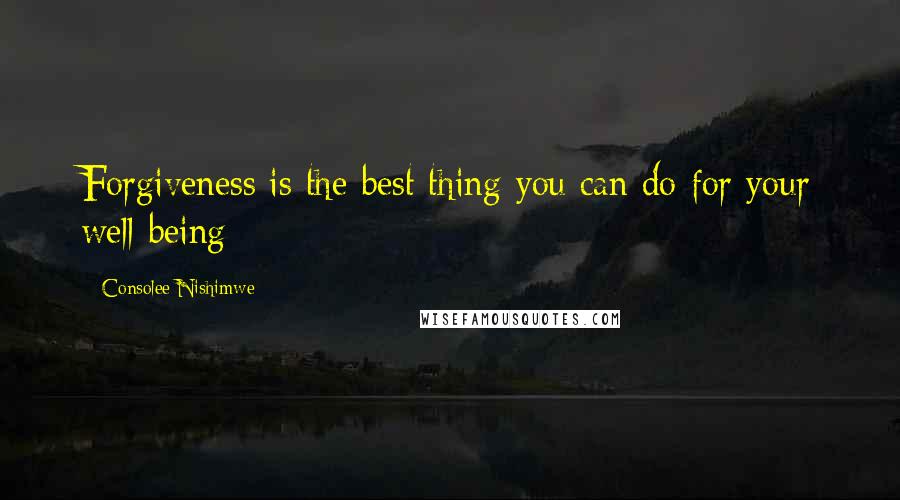 Consolee Nishimwe Quotes: Forgiveness is the best thing you can do for your well-being