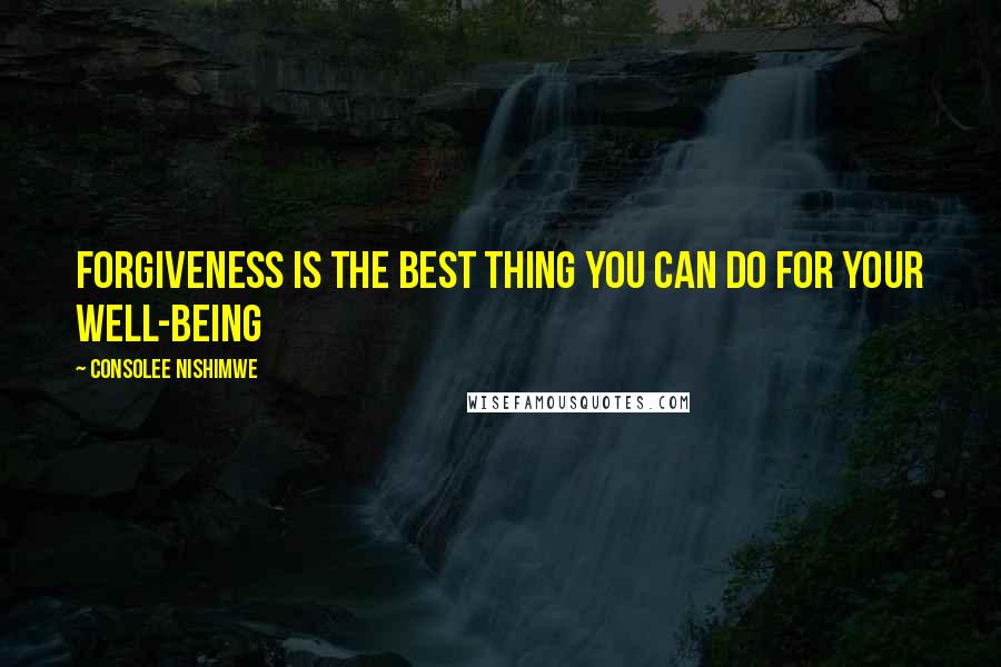 Consolee Nishimwe Quotes: Forgiveness is the best thing you can do for your well-being