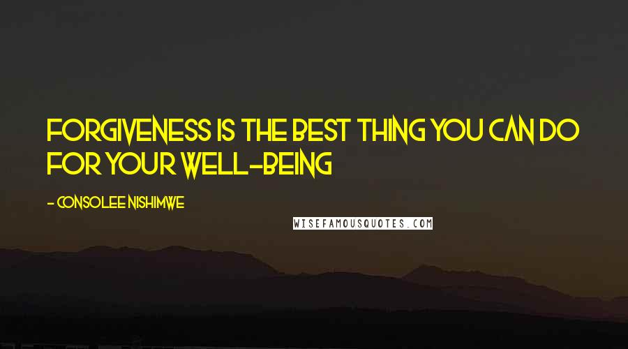 Consolee Nishimwe Quotes: Forgiveness is the best thing you can do for your well-being