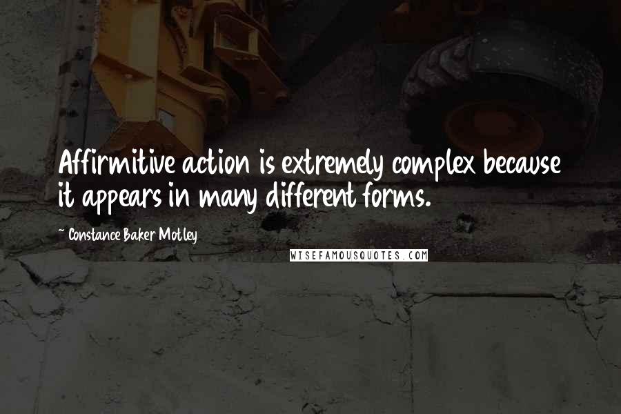 Constance Baker Motley Quotes: Affirmitive action is extremely complex because it appears in many different forms.