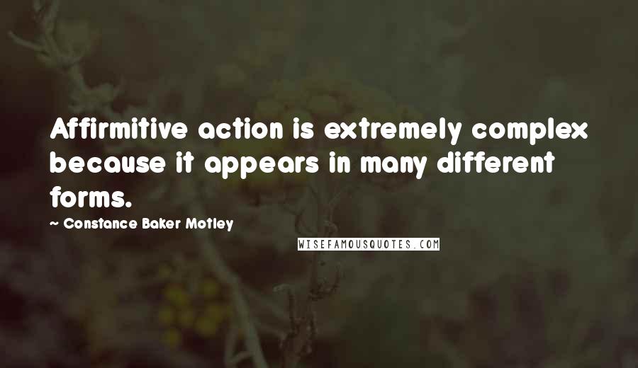 Constance Baker Motley Quotes: Affirmitive action is extremely complex because it appears in many different forms.