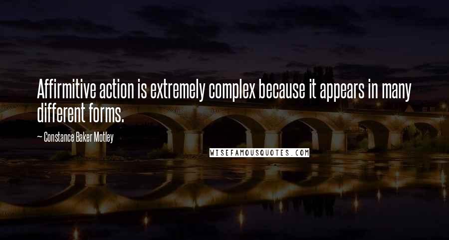 Constance Baker Motley Quotes: Affirmitive action is extremely complex because it appears in many different forms.