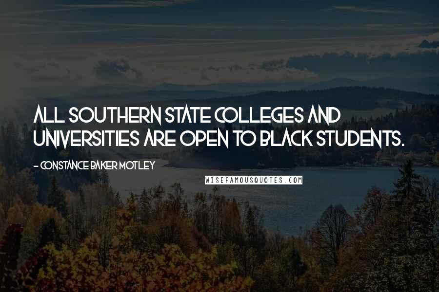 Constance Baker Motley Quotes: All Southern state colleges and universities are open to black students.