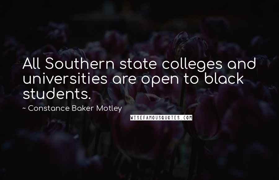 Constance Baker Motley Quotes: All Southern state colleges and universities are open to black students.