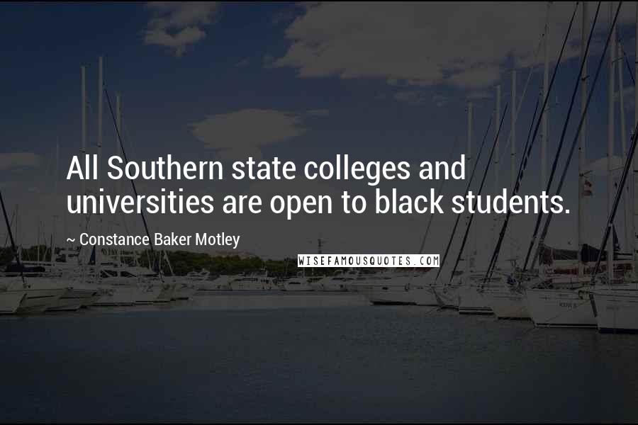 Constance Baker Motley Quotes: All Southern state colleges and universities are open to black students.