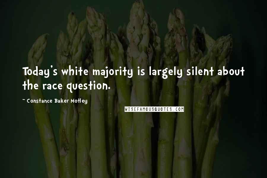 Constance Baker Motley Quotes: Today's white majority is largely silent about the race question.