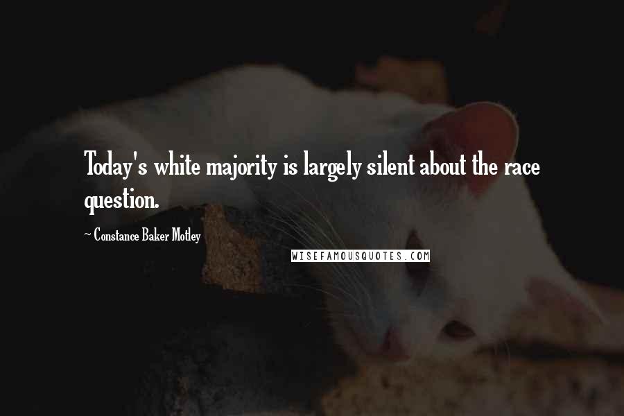 Constance Baker Motley Quotes: Today's white majority is largely silent about the race question.