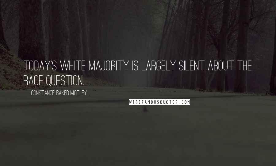 Constance Baker Motley Quotes: Today's white majority is largely silent about the race question.