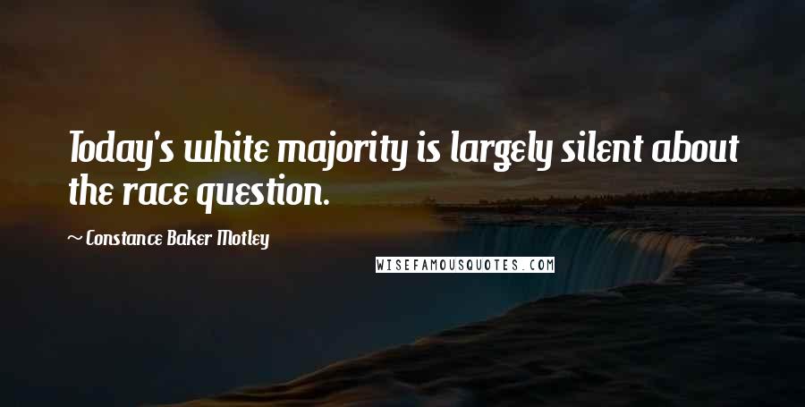 Constance Baker Motley Quotes: Today's white majority is largely silent about the race question.