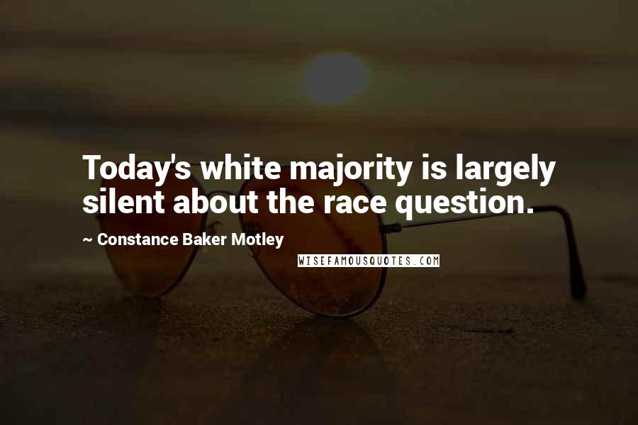 Constance Baker Motley Quotes: Today's white majority is largely silent about the race question.