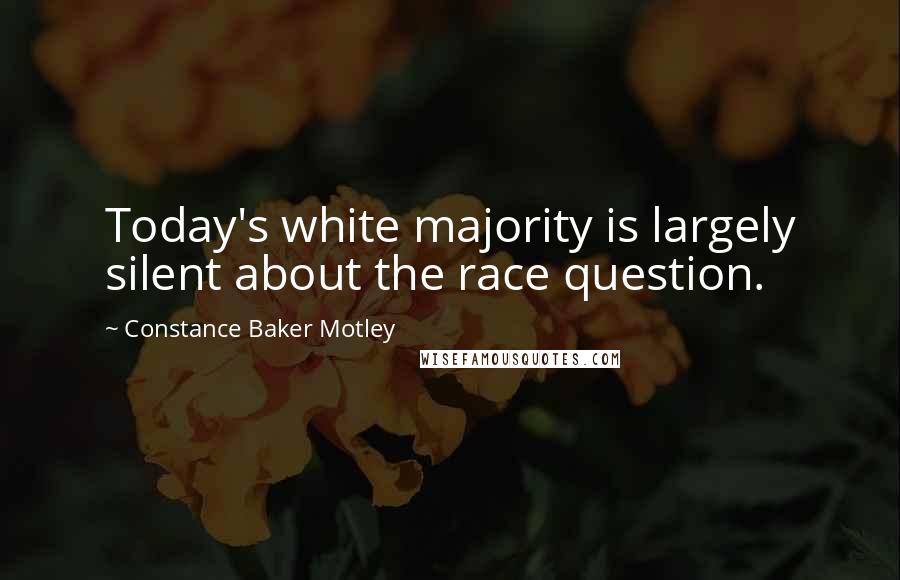 Constance Baker Motley Quotes: Today's white majority is largely silent about the race question.