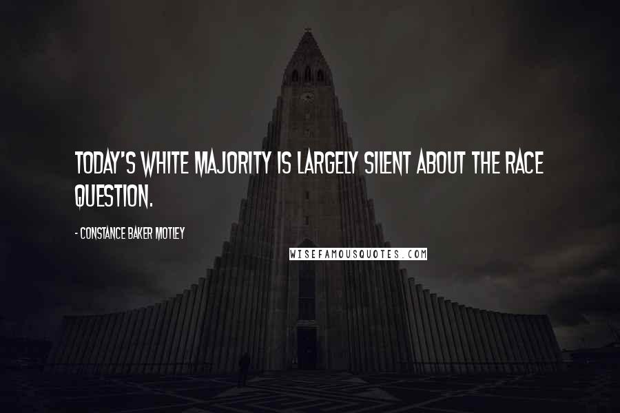 Constance Baker Motley Quotes: Today's white majority is largely silent about the race question.