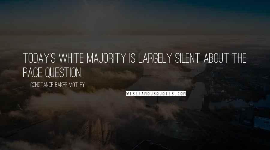 Constance Baker Motley Quotes: Today's white majority is largely silent about the race question.