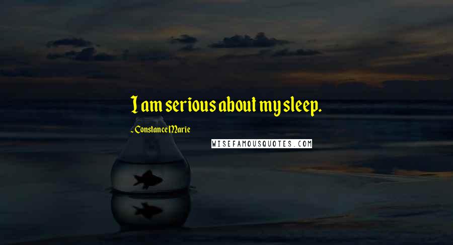 Constance Marie Quotes: I am serious about my sleep.