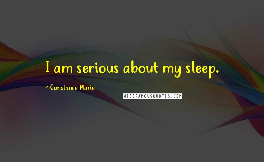 Constance Marie Quotes: I am serious about my sleep.