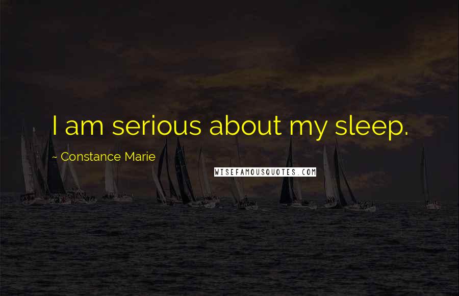 Constance Marie Quotes: I am serious about my sleep.