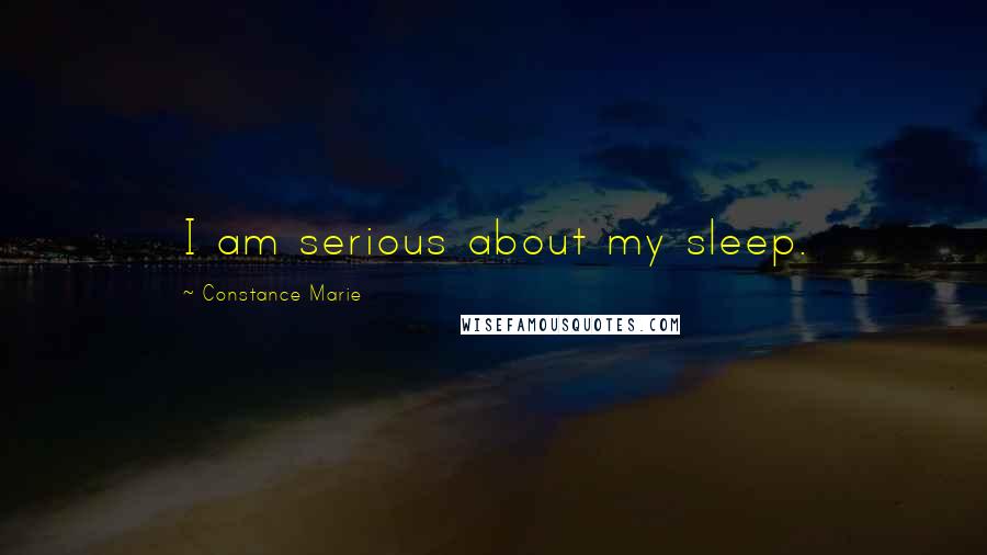 Constance Marie Quotes: I am serious about my sleep.