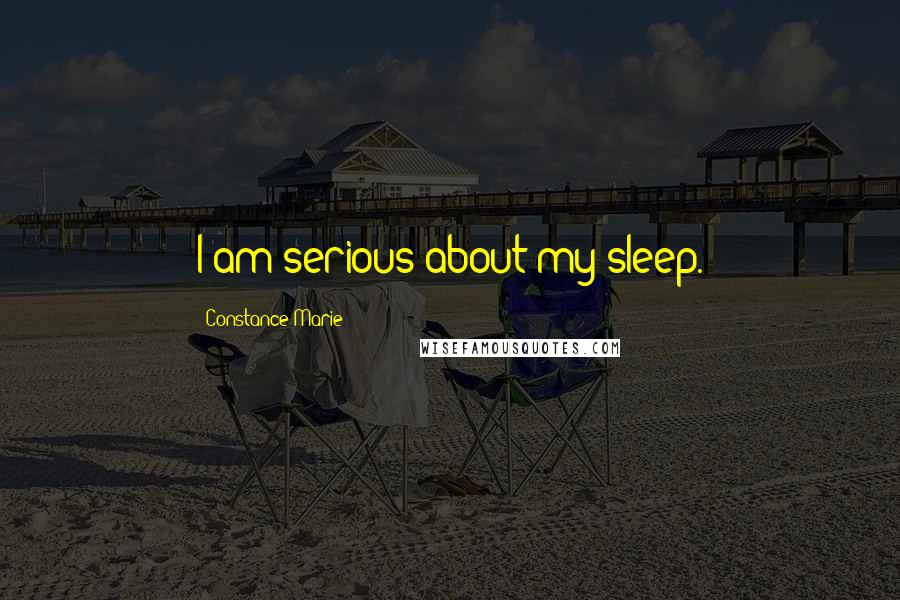 Constance Marie Quotes: I am serious about my sleep.