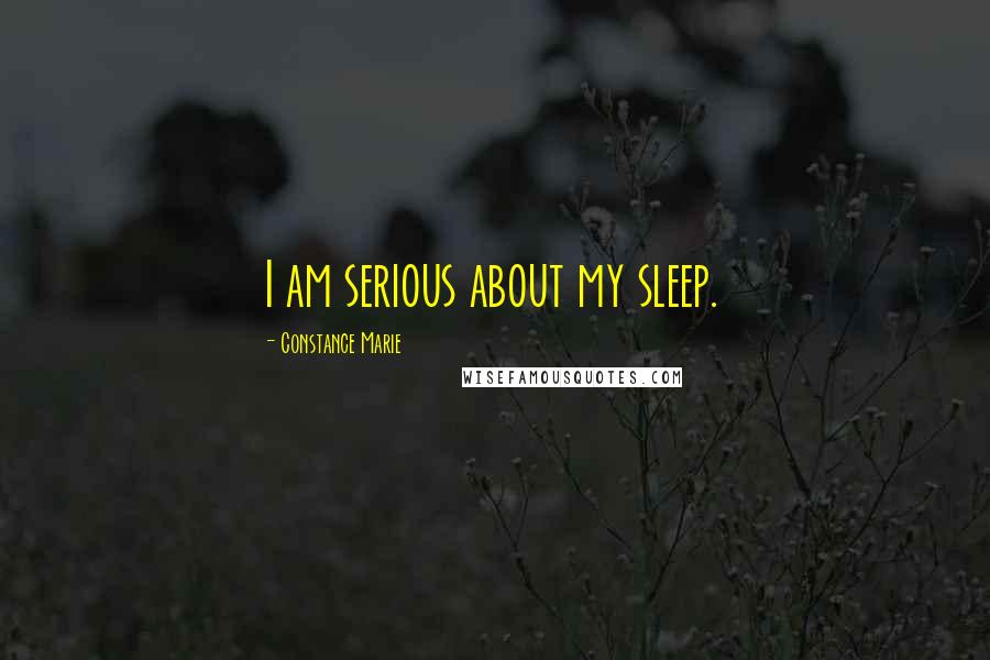 Constance Marie Quotes: I am serious about my sleep.