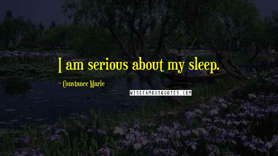 Constance Marie Quotes: I am serious about my sleep.