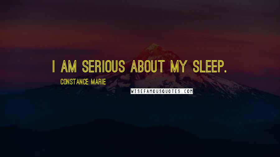 Constance Marie Quotes: I am serious about my sleep.