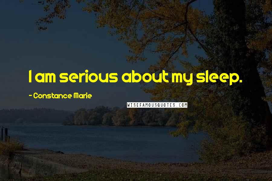 Constance Marie Quotes: I am serious about my sleep.