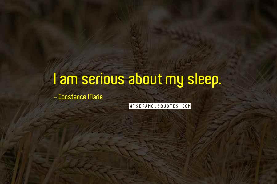 Constance Marie Quotes: I am serious about my sleep.