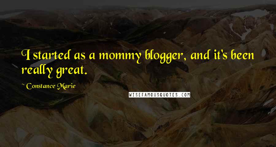 Constance Marie Quotes: I started as a mommy blogger, and it's been really great.