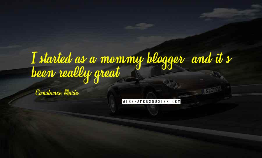 Constance Marie Quotes: I started as a mommy blogger, and it's been really great.