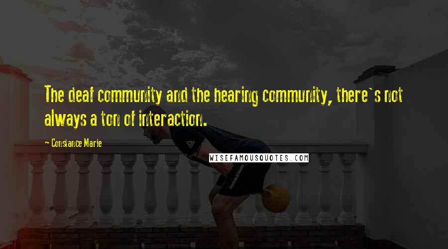 Constance Marie Quotes: The deaf community and the hearing community, there's not always a ton of interaction.